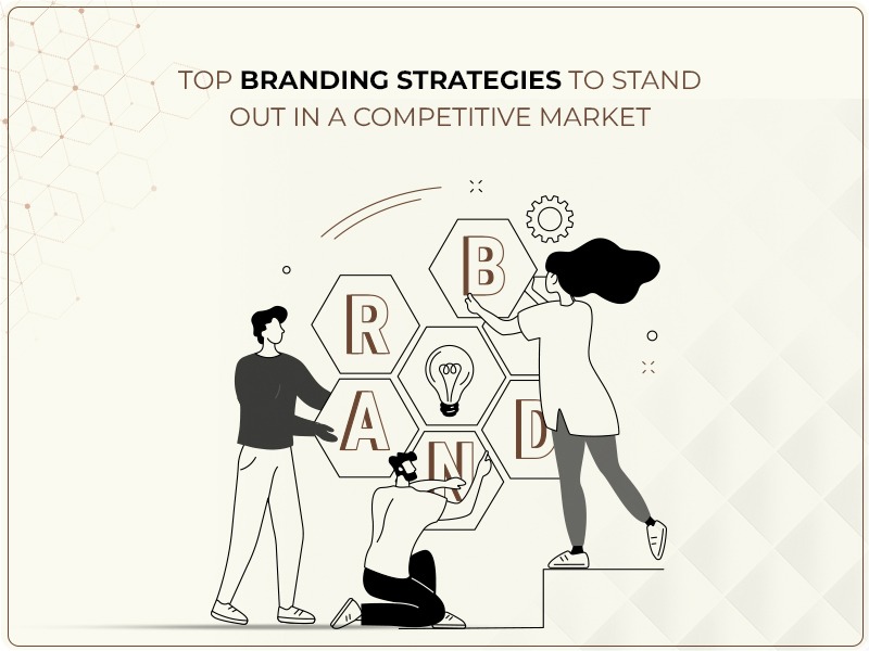 Branding Strategies to Stand Out in a Competitive Market